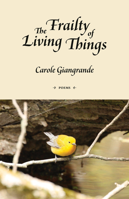 The Frailty of Living Things | Poems by Carole Giangrande
